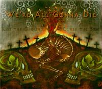 We're All Gonna Die : Kiss the Ground, Curse the Sky